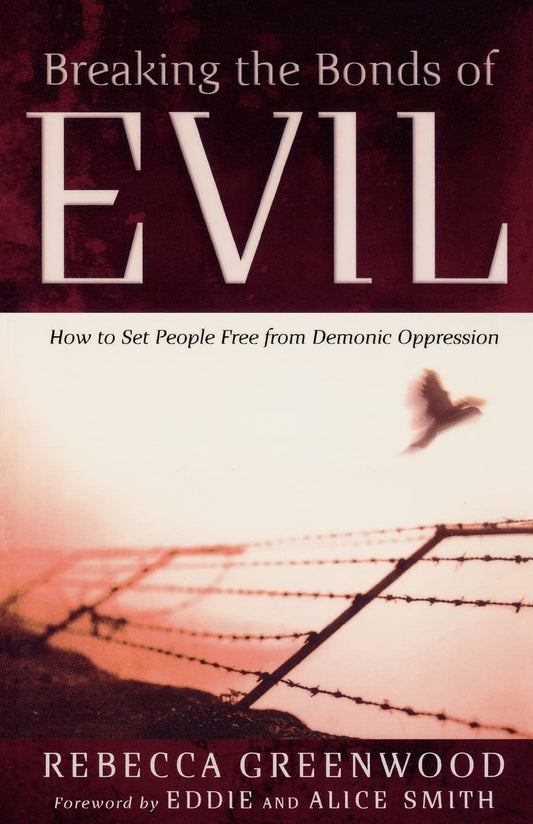 Breaking the Bonds of Evil: How to Set People Free from Demonic Oppression - 4450