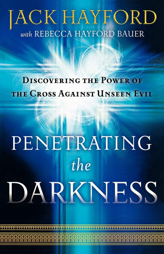 Penetrating the Darkness: Discovering the Power of the Cross Against Unseen Evil - 256