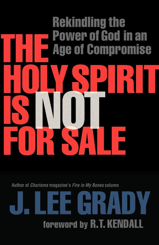 The Holy Spirit Is Not for Sale: Rekindling the Power of God in an Age of Compromise