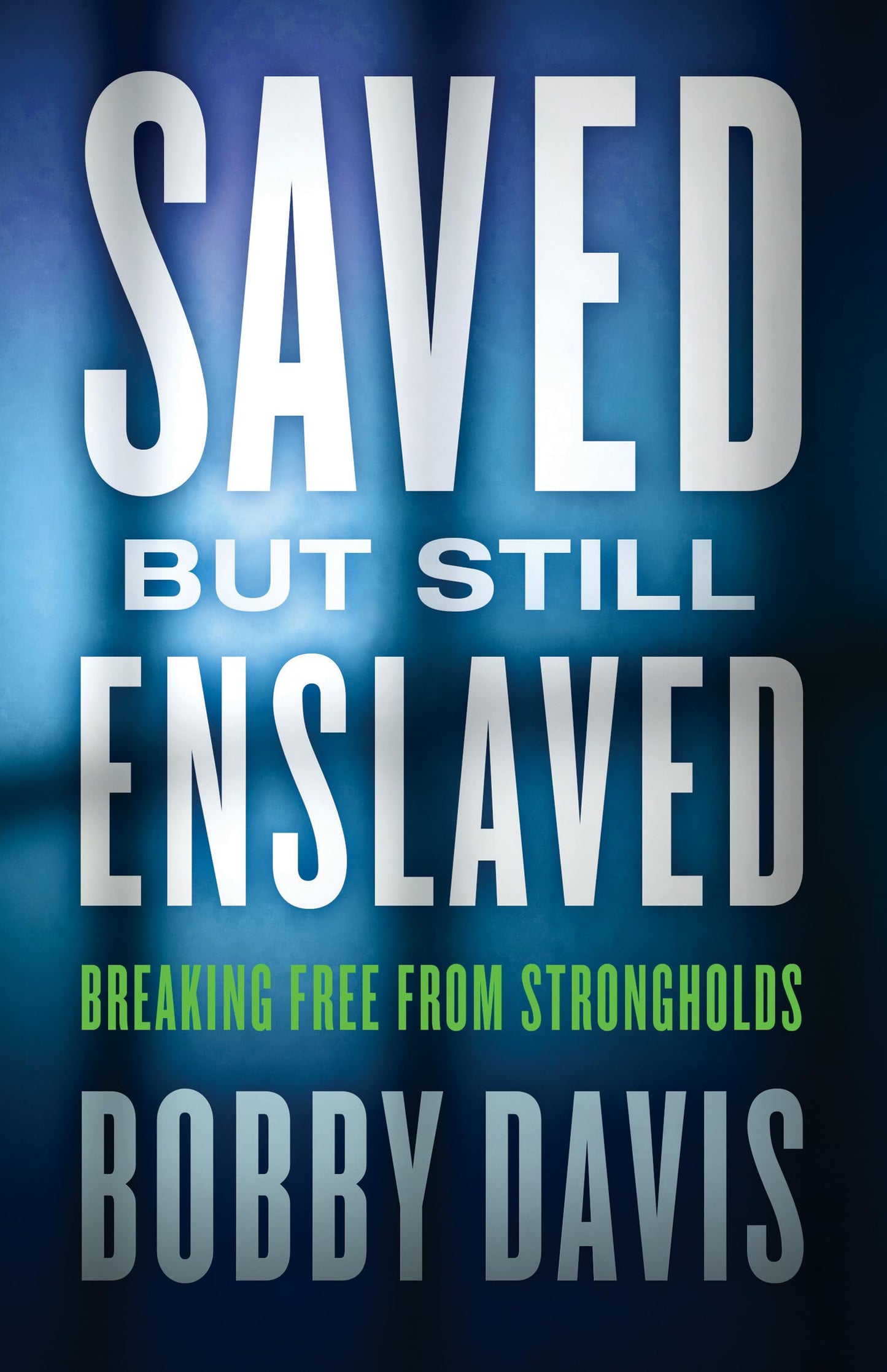 Saved but Still Enslaved: Breaking Free From Strongholds
