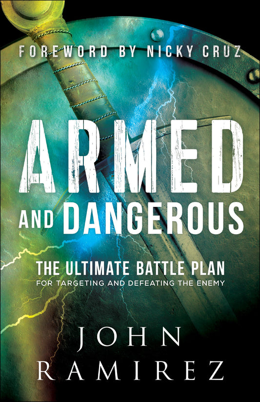Armed and Dangerous: The Ultimate Battle Plan for Targeting and Defeating the Enemy (A Biblical & Practical Guide to Spiritual Warfare) - 3025