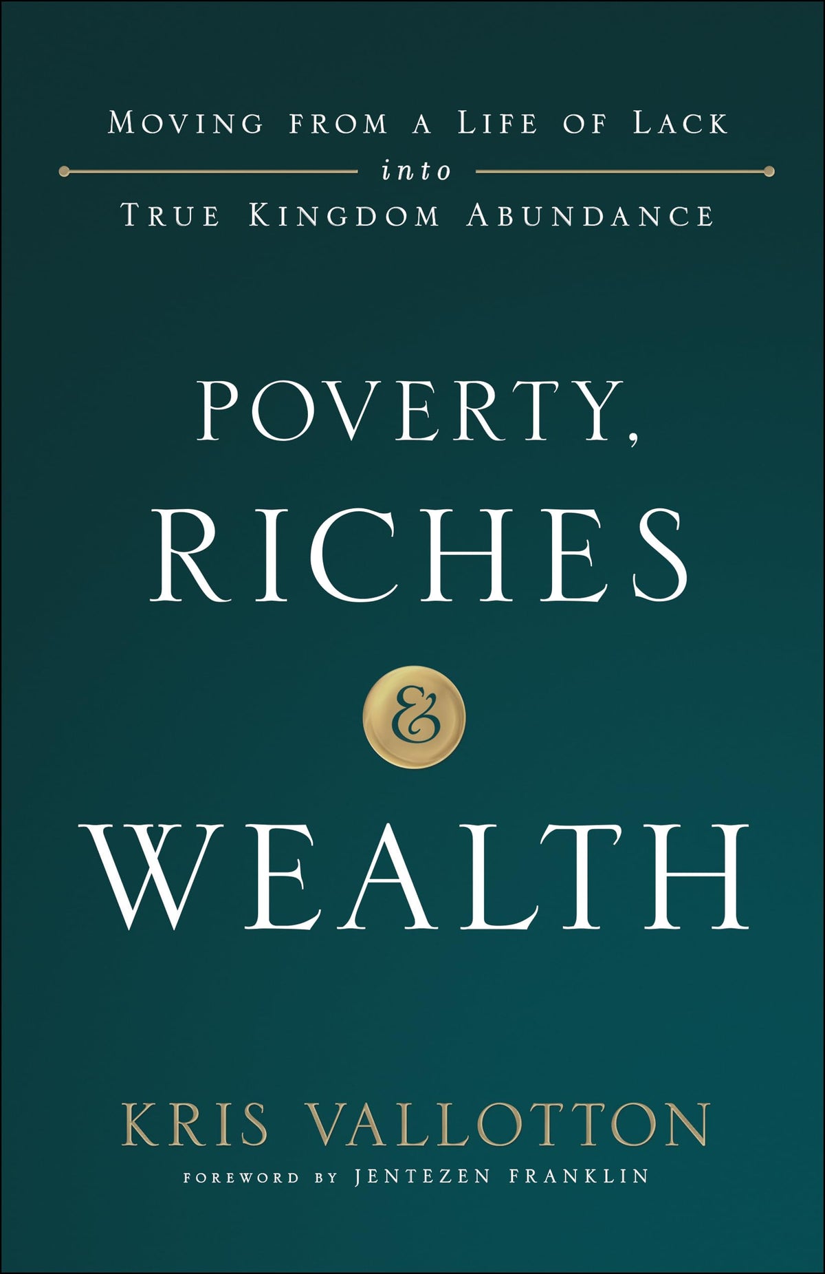 Poverty, Riches and Wealth: Moving from a Life of Lack into True Kingdom Abundance