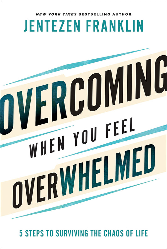 OVERCOMING WHEN YOU FEEL OVERWHE