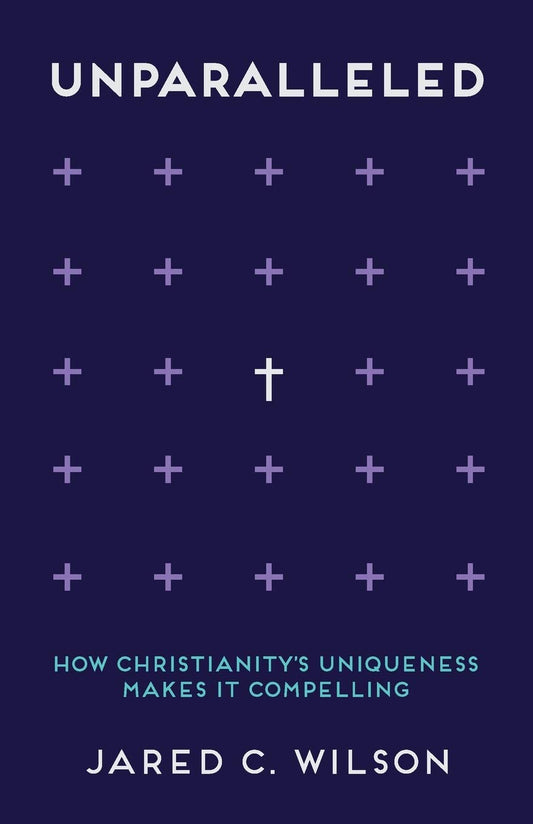 Unparalleled: How Christianity's Uniqueness Makes It Compelling - 6145