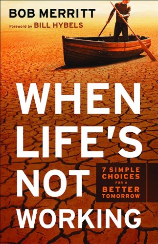 When Life's Not Working: 7 Simple Choices for a Better Tomorrow