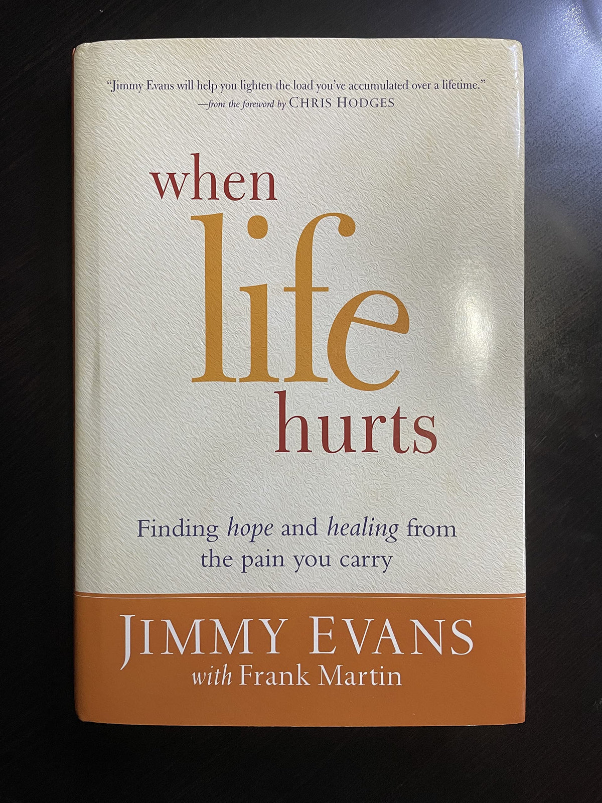 When Life Hurts: Finding Hope and Healing from the Pain You Carry