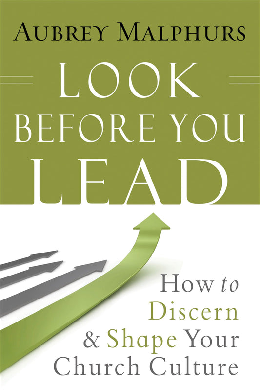 Look Before You Lead: How to Discern and Shape Your Church Culture - 2068