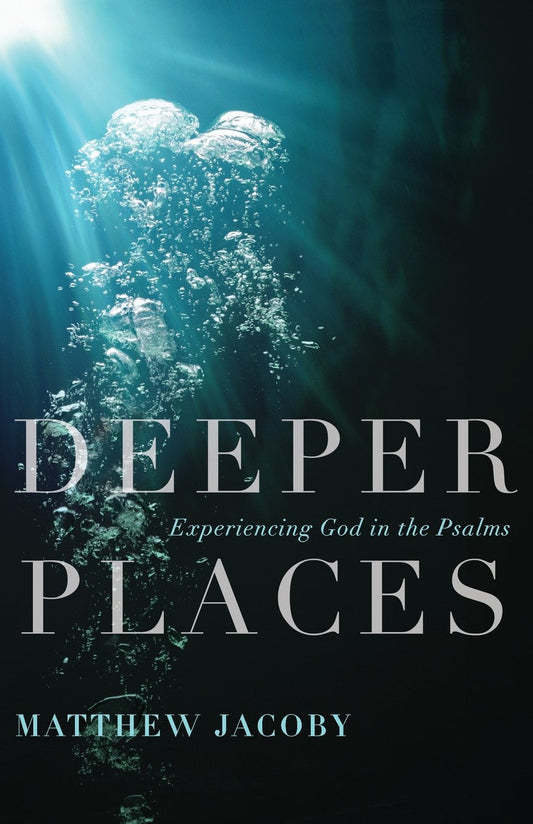 Deeper Places: Experiencing God in the Psalms - 2883