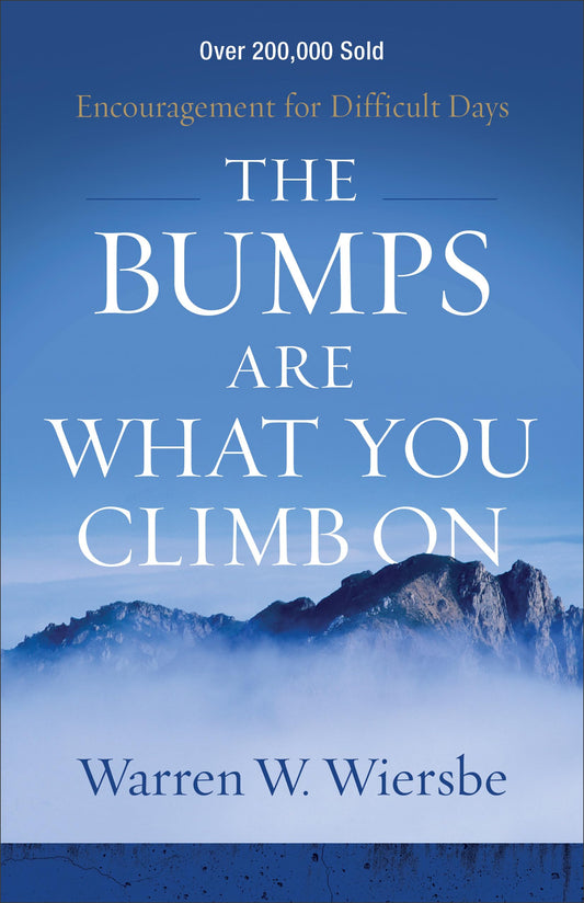 The Bumps Are What You Climb On: Encouragement for Difficult Days - 7684