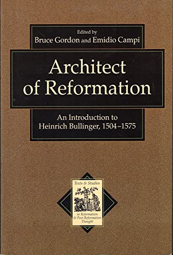 Architect of Reformation: An Introduction to Heinrich Bullinger, 1504-1575 (Texts and Studies in Reformation and Post-Reformation Thought) - 5924