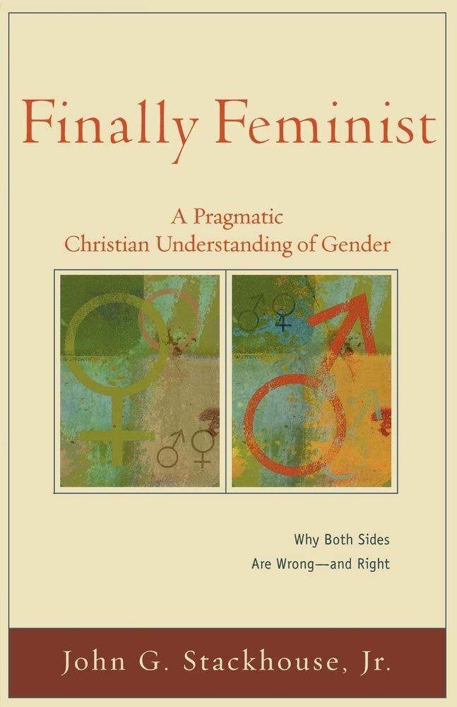 Finally Feminist: A Pragmatic Christian Understanding of Gender (Acadia Studies in Bible and Theology)