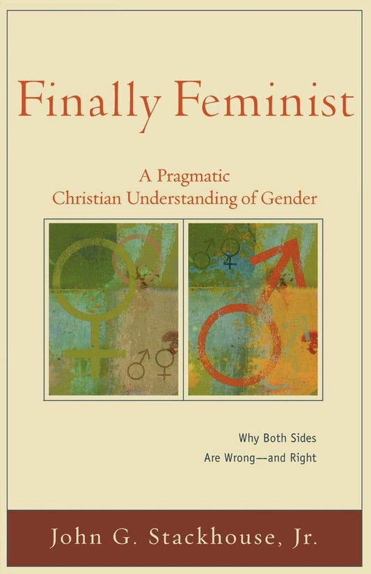 Finally Feminist: A Pragmatic Christian Understanding of Gender (Acadia Studies in Bible and Theology)