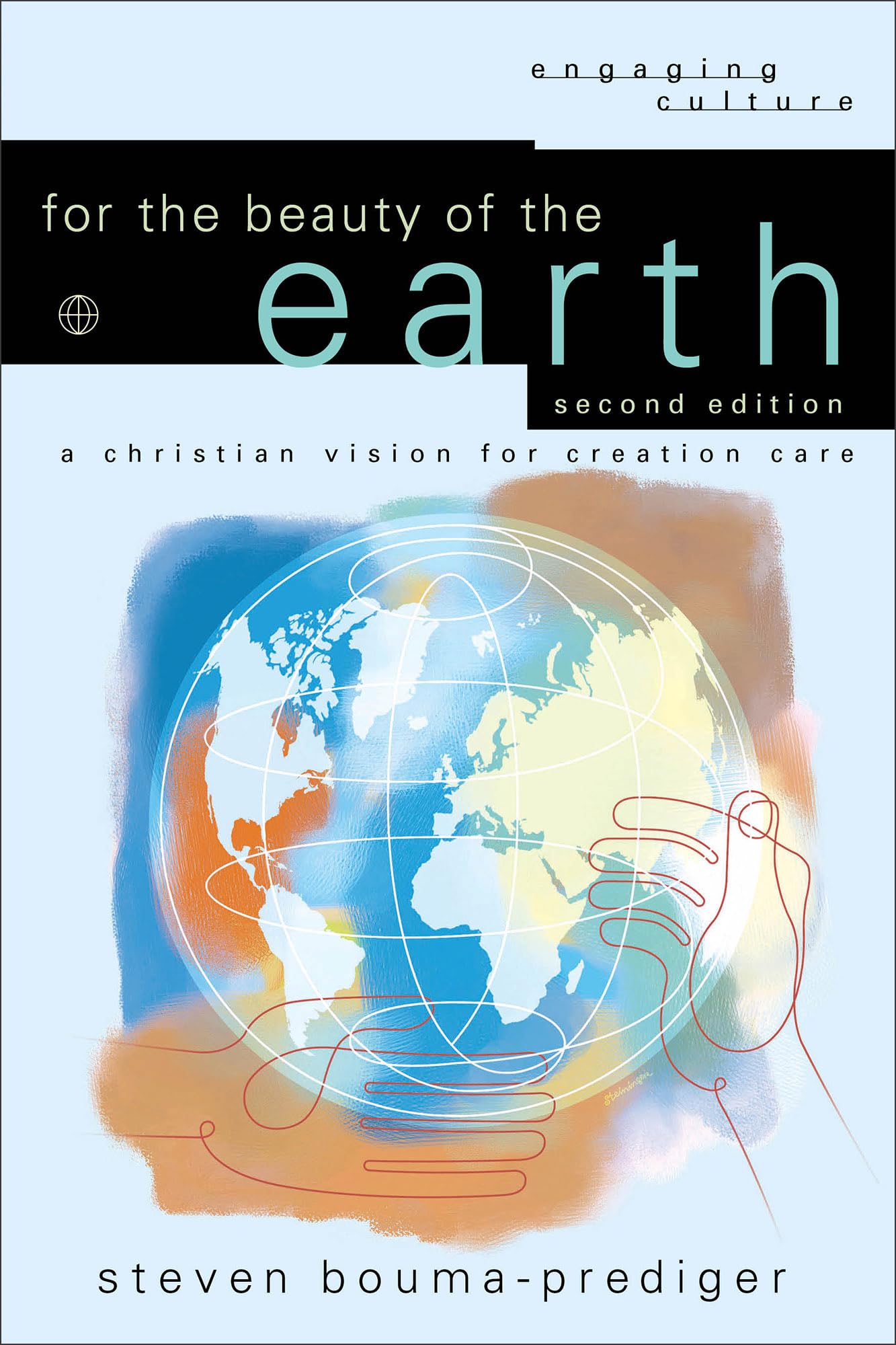 For the Beauty of the Earth: A Christian Vision for Creation Care (Engaging Culture)