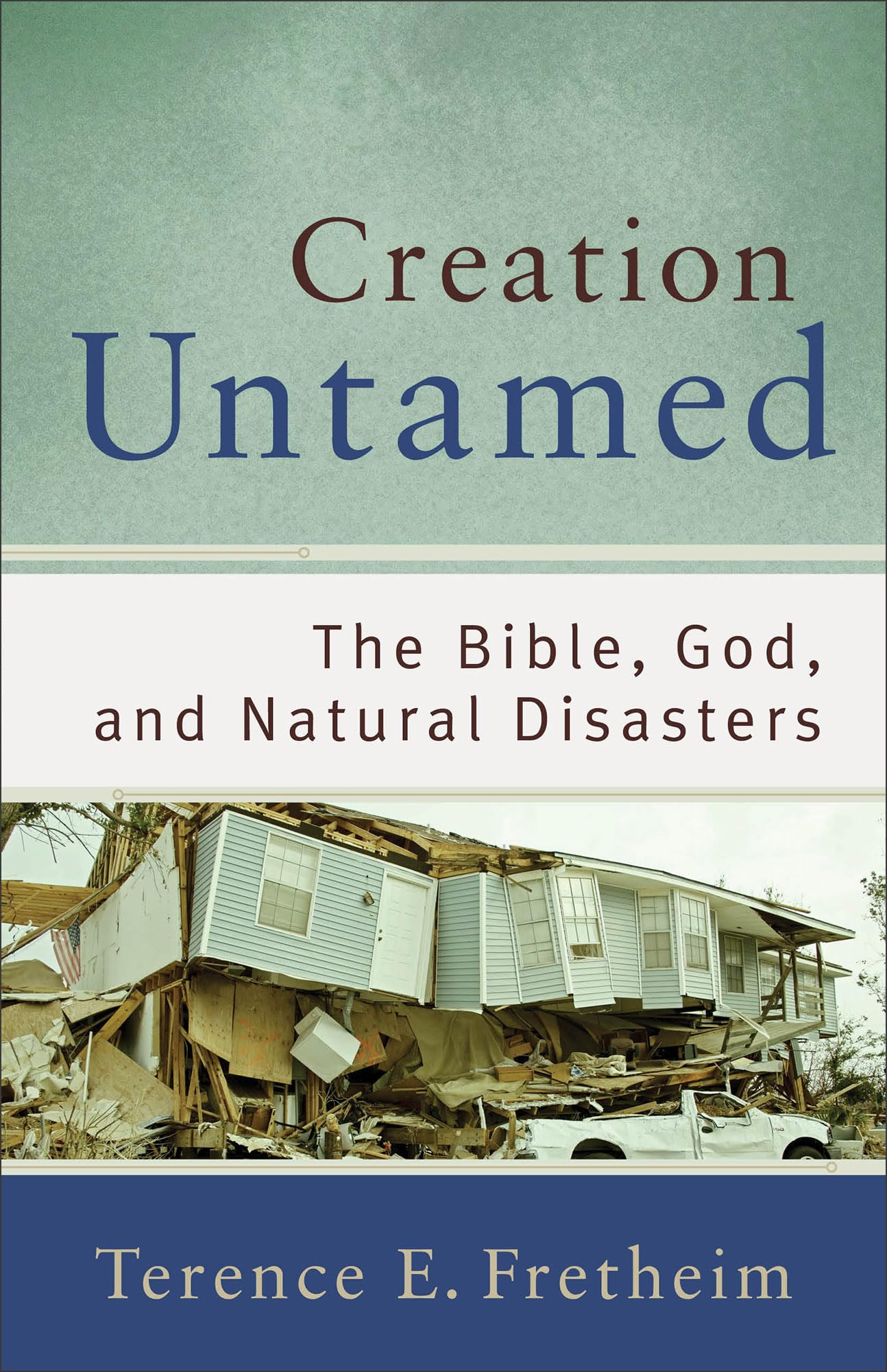 Creation Untamed: The Bible, God, and Natural Disasters (Theological Explorations for the Church Catholic)