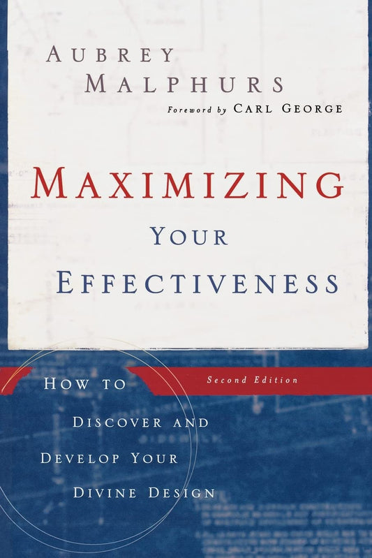 Maximizing Your Effectiveness: How to Discover and Develop Your Divine Design, 2nd Edition