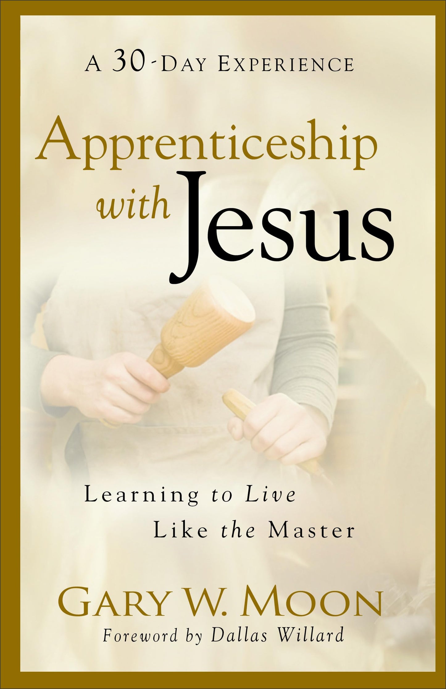 Apprenticeship with Jesus: Learning to Live Like the Master