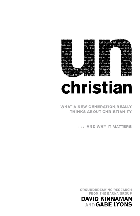 unChristian: What a New Generation Really Thinks about Christianityand Why It Matters