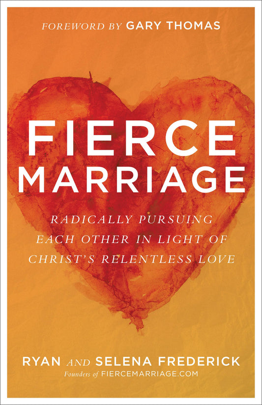 Fierce Marriage: Radically Pursuing Each Other in Light of Christ's Relentless Love - 4717