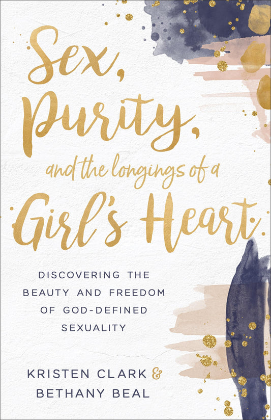 Sex, Purity, and the Longings of a Girl's Heart: Discovering the Beauty and Freedom of God-Defined Sexuality - 5005