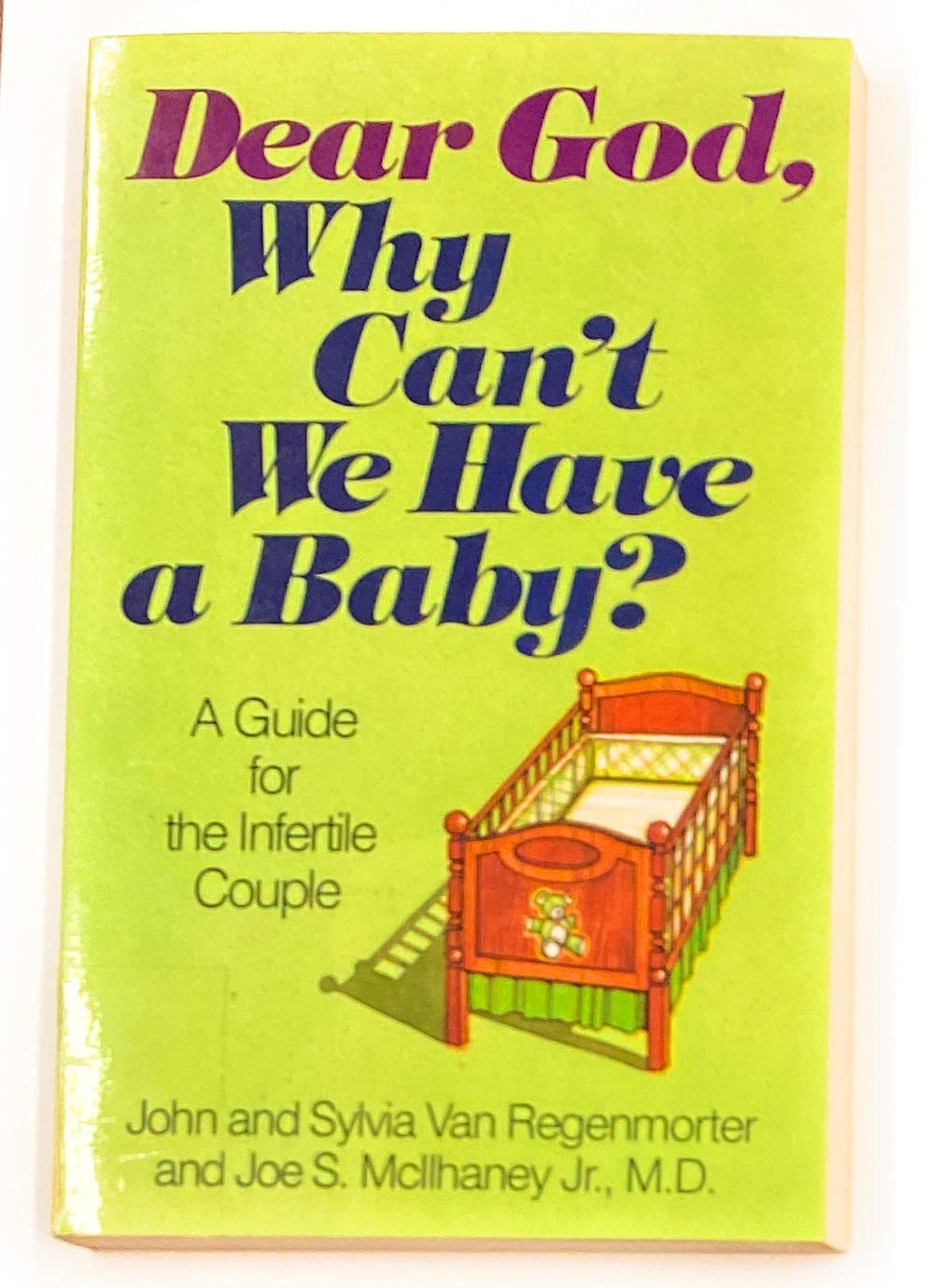 Dear God, Why Can't We Have a Baby?: A Guide for the Infertile Couple