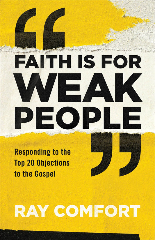 Faith Is for Weak People: Responding to the Top 20 Objections to the Gospel - 9277