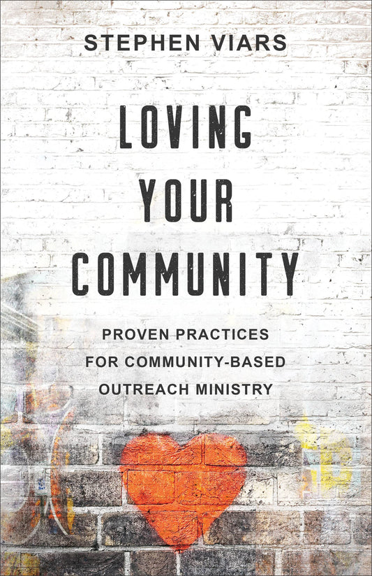 Loving Your Community: Proven Practices for Community-Based Outreach Ministry - 9208