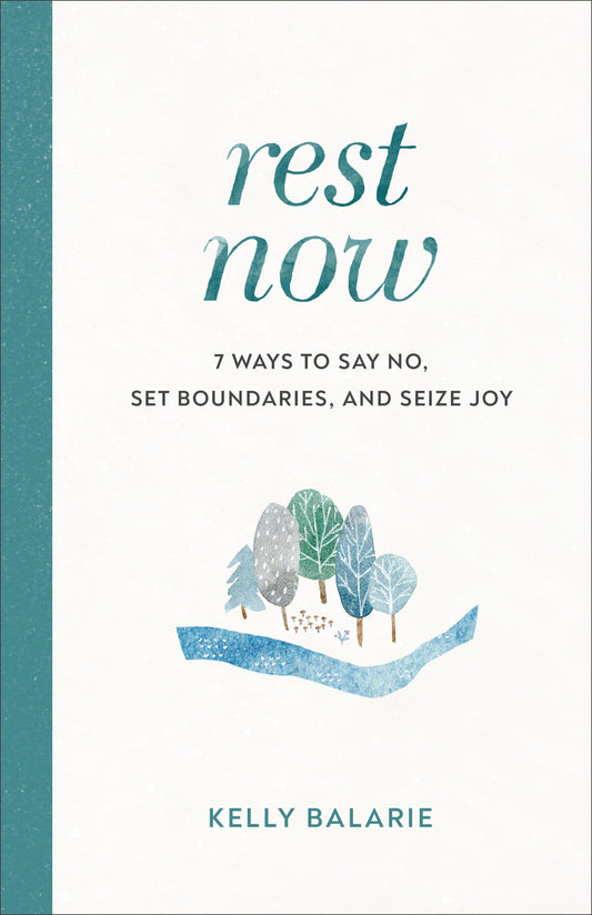 Rest Now: 7 Ways to Say No, Set Boundaries, and Seize Joy - 6751