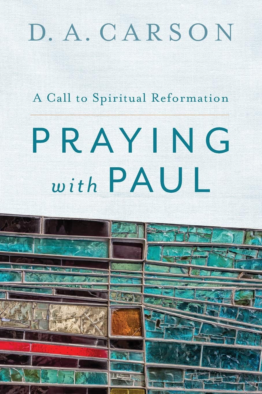 Praying with Paul: A Call to Spiritual Reformation