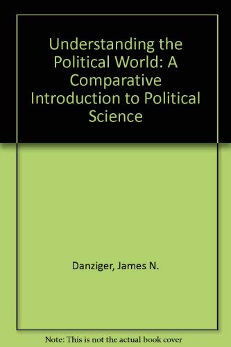 Understanding the Political World: A Comparative Introduction to Political Science - 4090