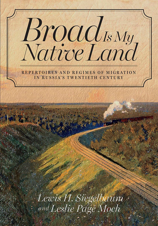 Broad Is My Native Land: Repertoires and Regimes of Migration in Russia's Twentieth Century - 9955