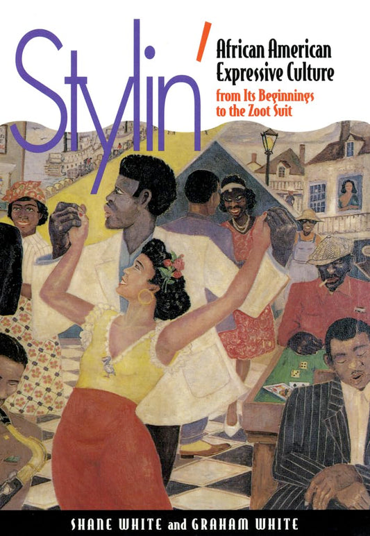 Stylin': African-American Expressive Culture, from Its Beginnings to the Zoot Suit