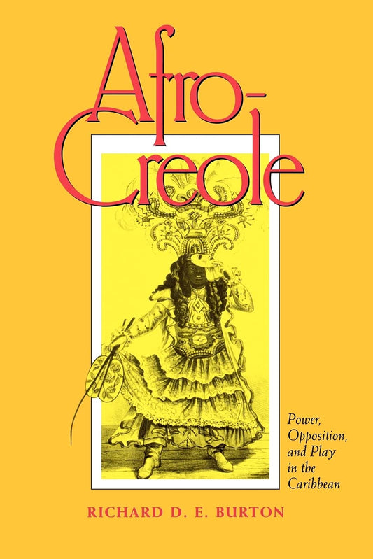 Afro-Creole: Power, Opposition, and Play in the Caribbean