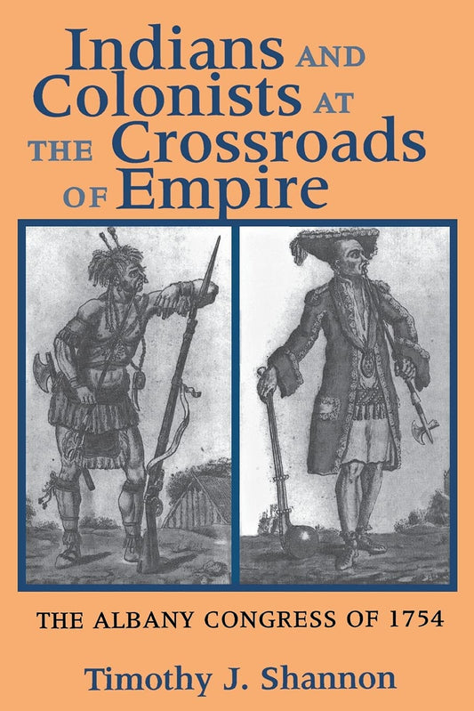 Indians and Colonists at the Crossroads of Empire: The Albany Congress of 1754 - 7598
