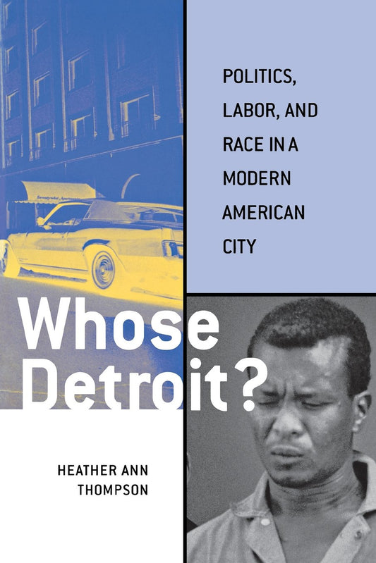 Whose Detroit?: Politics, Labor, and Race in a Modern American City - 2804
