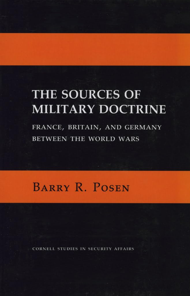 The Sources of Military Doctrine: France, Britain, and Germany Between the World Wars (Cornell Studies in Security Affairs) - 4576