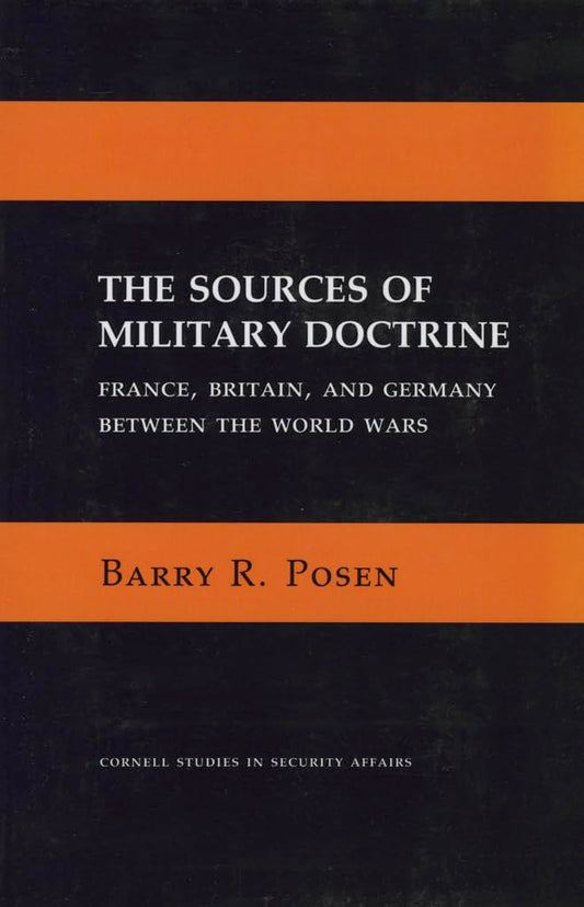 The Sources of Military Doctrine: France, Britain, and Germany Between the World Wars (Cornell Studies in Security Affairs) - 4576