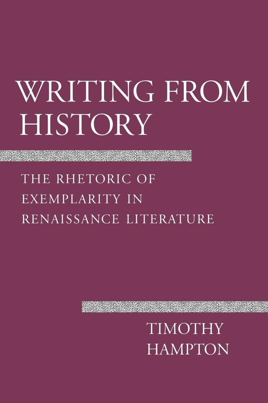 Writing from History: The Rhetoric of Exemplarity in Renaissance Literature (Cornell Studies in Political Economy) - 6383