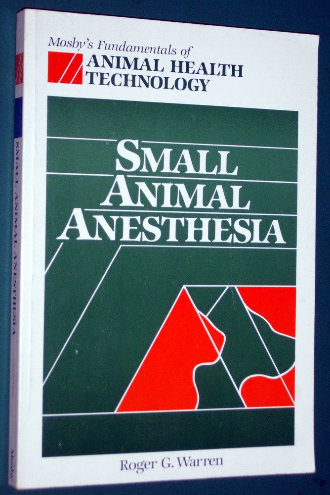 Small Animal Anesthesia (Mosby's Fundamentals of Animal Health Technology Series) - 3511