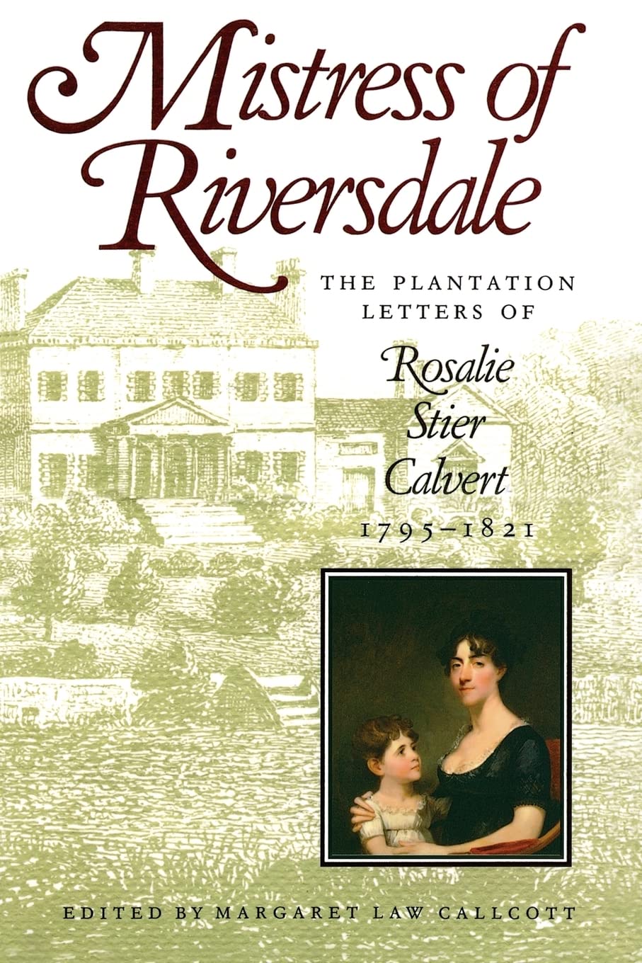 Mistress of Riversdale: The Plantation Letters of Rosalie Stier Calvert, 1795-1821 (Maryland Paperback Bookshelf) - 4488