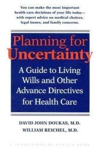 Planning for Uncertainty: A Guide to Living Wills and Other Advance Directives for Health Care - 451