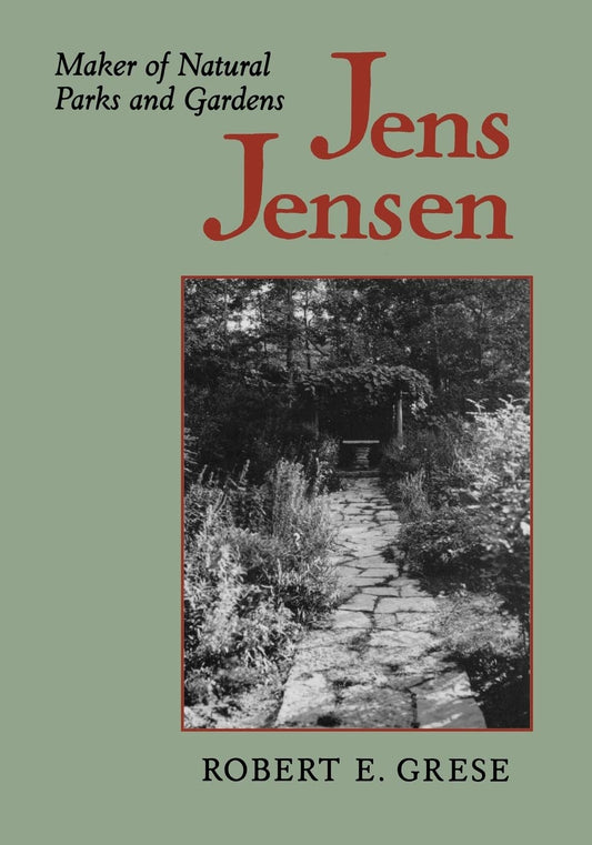 Jens Jensen: Maker of Natural Parks and Gardens (Creating the North American Landscape)