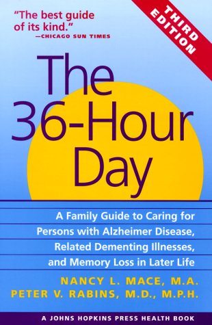 The 36-Hour Day, third edition: The 36-Hour Day: A Family Guide to Caring for Persons with Alzheimer Disease, Related Dementing Illnesses, and Memory ... Life (A Johns Hopkins Press Health Book) - 2232