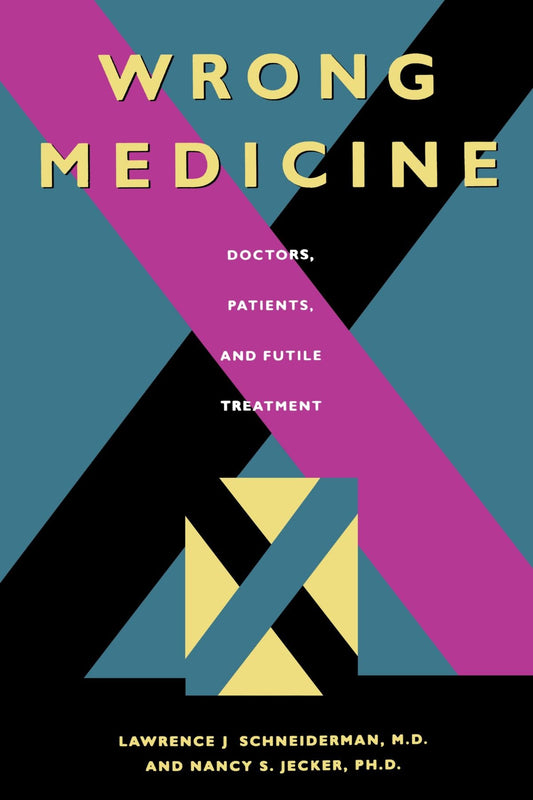 Wrong Medicine: Doctors, Patients, and Futile Treatment - 2546