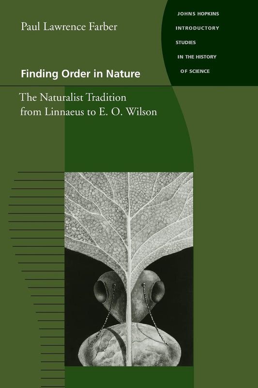 Finding Order in Nature: The Naturalist Tradition from Linnaeus to E. O. Wilson (Hopkins Introductions to the History of Science, Technology, and Medicine)