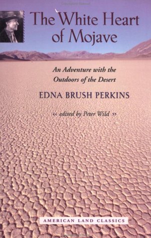 The White Heart of Mojave: An Adventure with the Outdoors of the Desert (American Land Classics)