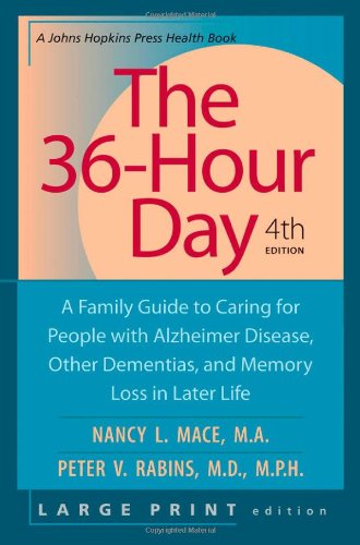 The 36-Hour Day: A Family Guide to Caring for People with Alzheimer Disease, Other Dementias, and Memory Loss in Later Life (A Johns Hopkins Press Health Book)