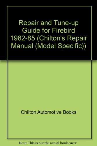 Chilton's Repair and Tune-Up Guide: Firebird 1982-1985 (Chilton's Repair Manual)
