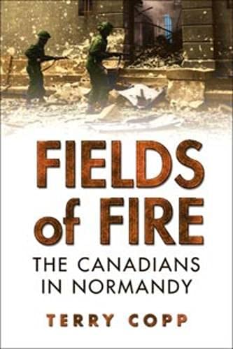 Fields of Fire: The Canadians in Normandy (Joanne Goodman Lectures) - 8717