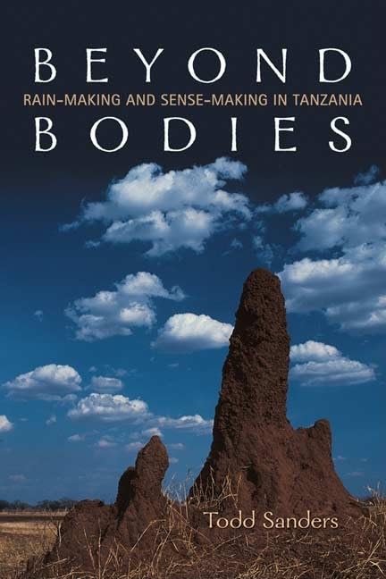 Beyond Bodies: Rain-making and Sense-making in Tanzania (Anthropological Horizons) - 6422