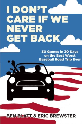 I Don't Care if We Never Get Back: 30 Games in 30 Days on the Best Worst Baseball Road Trip Ever - 7172